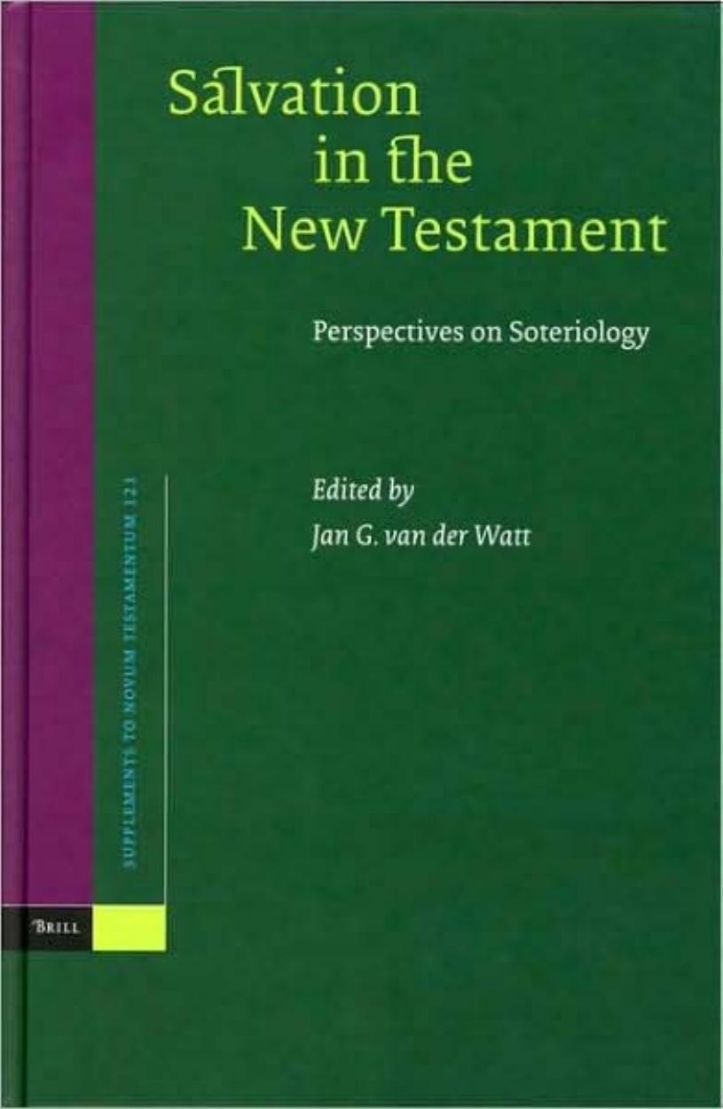 Salvation in the New Testament: Perspectives on Soteriology (Supplements to Novum Testamentum) by Jan G. van der Watt