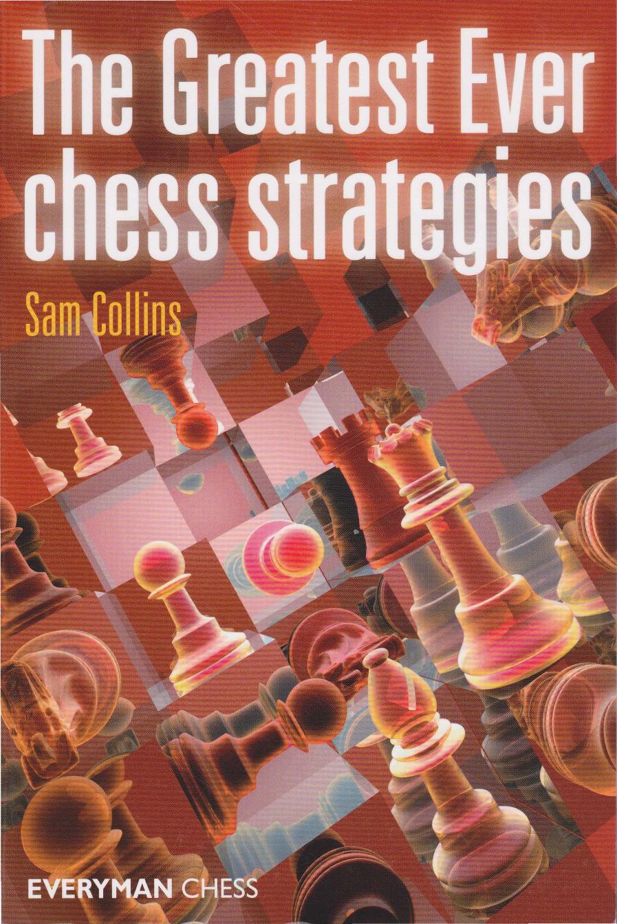 Sam Collins - The Greatest Ever Chess Strategies by Everyman (2012)