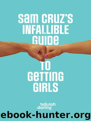 Sam Cruz's Infallible Guide to Getting Girls by Tellulah Darling