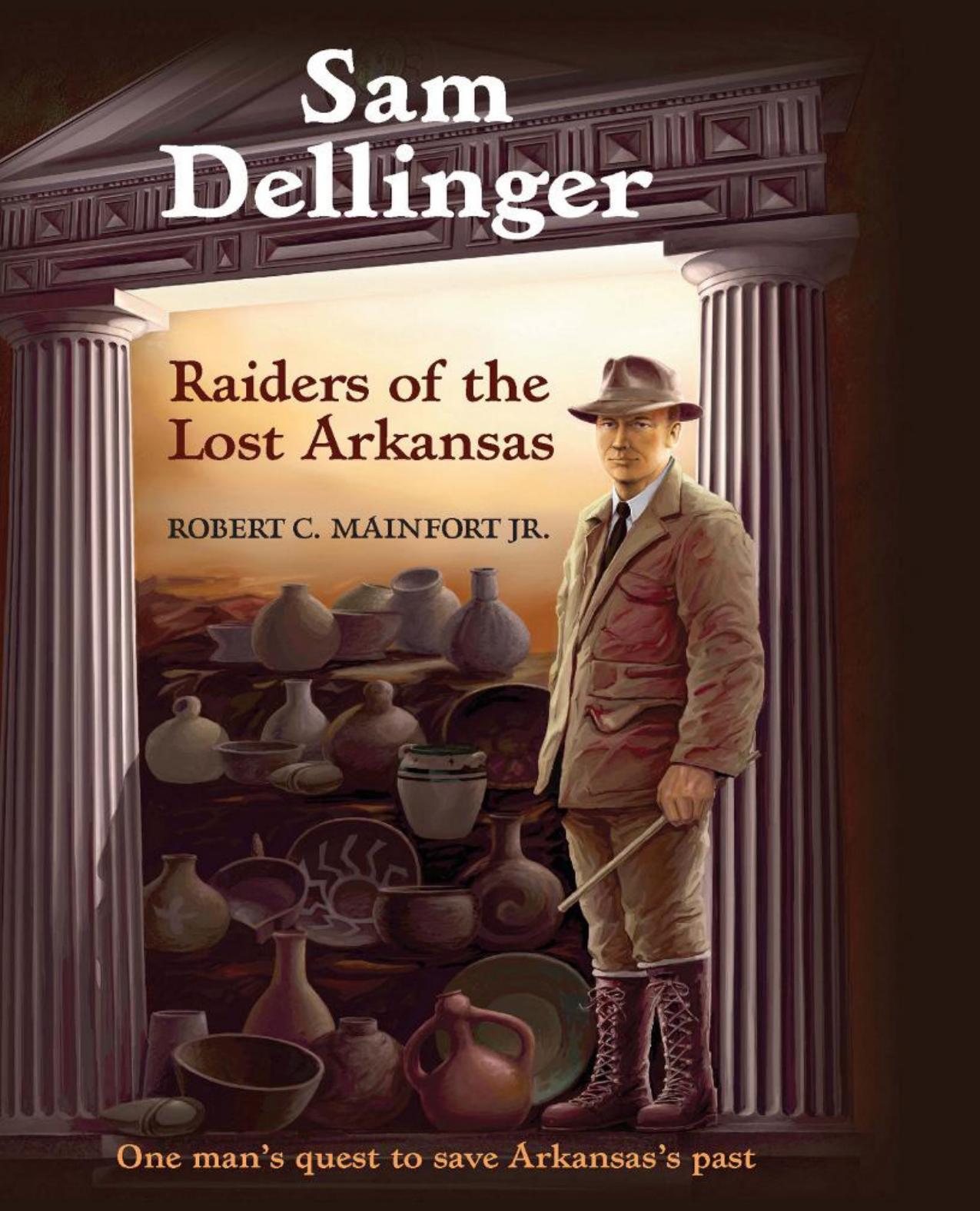 Sam Dellinger : Raiders of the Lost Arkansas by Robert C. Mainfort