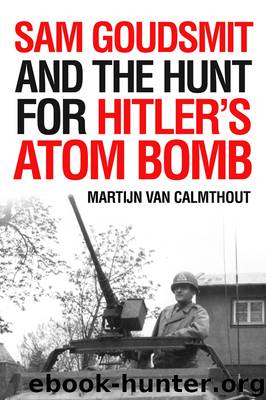 Sam Goudsmit and the Hunt for Hitler's Atom Bomb by Martijn van Calmthout