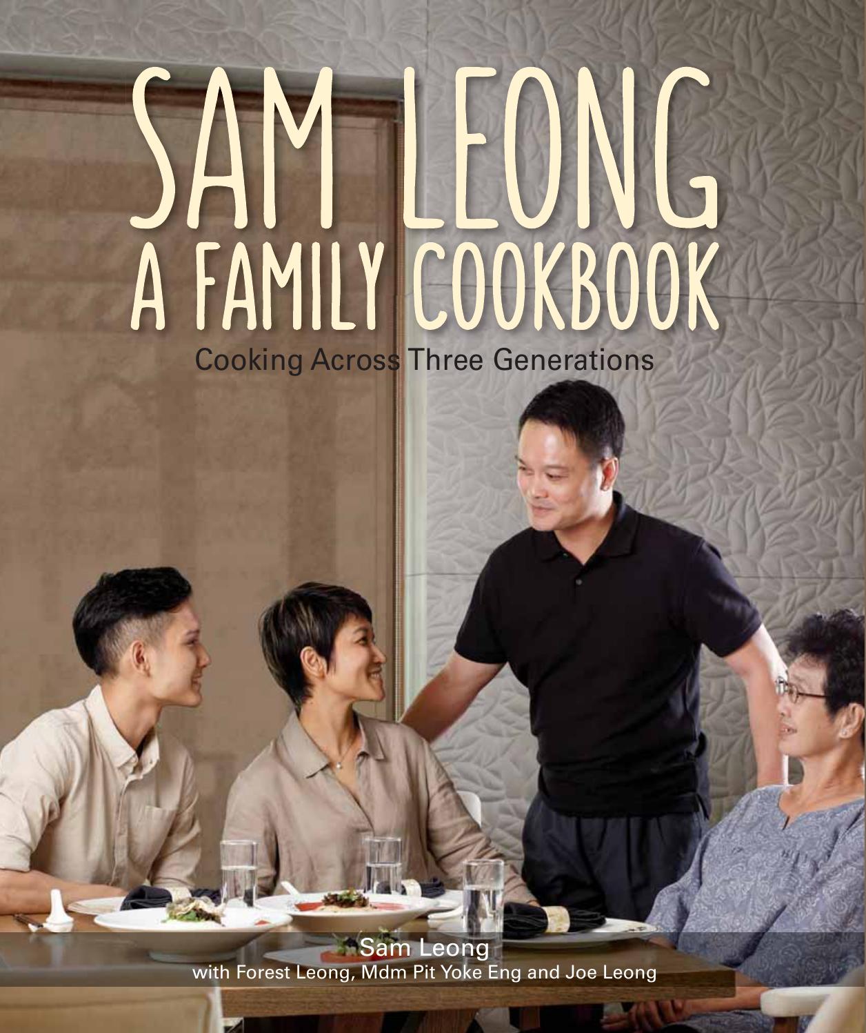 Sam Leong: A Family Cookbook : Cooking Across Three Generations by Sam Leong; Forest Leong; Pit Yoke Eng; Joe Leong