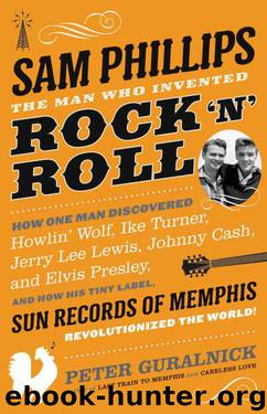 Sam Phillips: The Man Who Invented Rock 'N' Roll by Peter Guralnick
