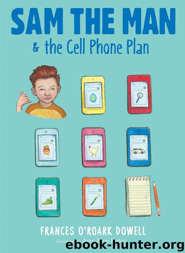 Sam the Man & the Cell Phone Plan by Frances O'Roark Dowell & Amy June Bates