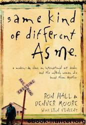 Same Kind of Different as Me: A Modern-Day Slave, an International Art Dealer, and the Unlikely Woman Who Bound Them Together by Hall Ron;Moore Denver;Vincent Lynn