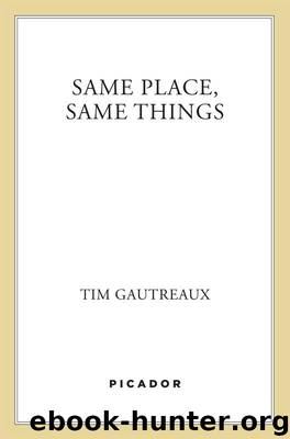 Same Place, Same Things by Tim Gautreaux