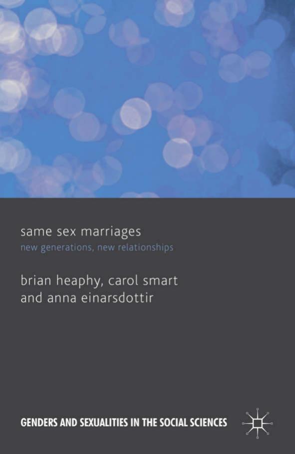 Same Sex Marriages: New Generations, New Relationships by Brian Heaphy Carol Smart Anna Einarsdottir