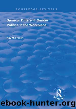 Same or Different: Gender Politics in the Workplace by Kay M. Fraser