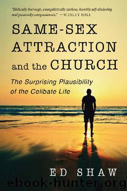Same-Sex Attraction and the Church: The Surprising Plausibility of the Celibate Life by Ed Shaw
