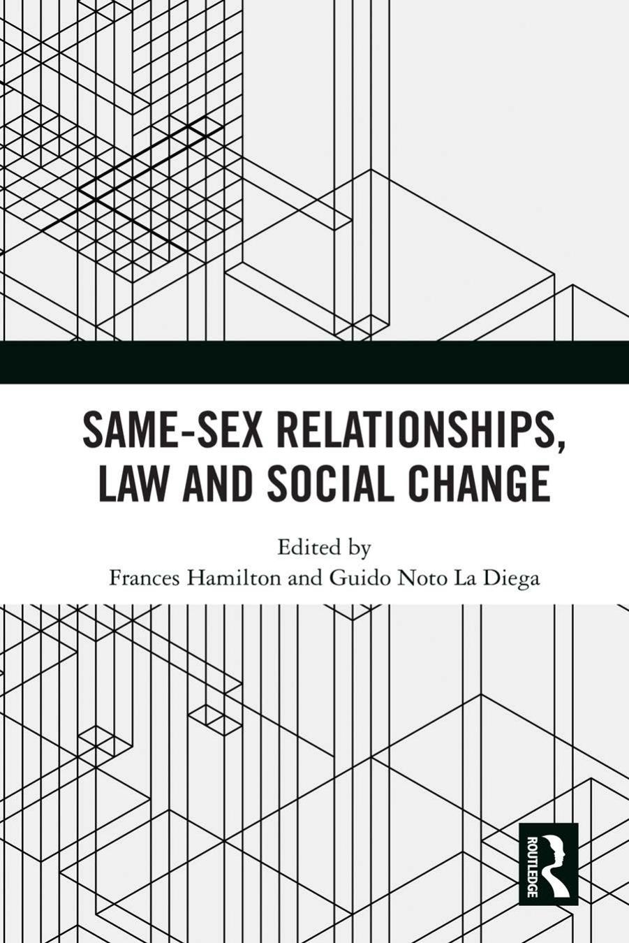 Same-Sex Relationships, Law and Social Change by Frances Hamilton & Guido Noto La Diega