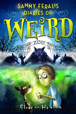 Sammy Feral's Diaries of Weird by Eleanor Hawken