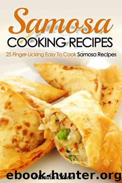 Samosa Cooking Recipes: 25 Finger-Licking Easy To Cook Samosa Recipes by Martha Stone