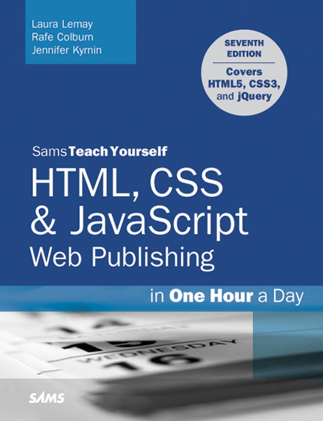 Sams Teach Yourself HTML, CSS &amp; JavaScript Web Publishing in One Hour a Day by Laura Lemay & Rafe Colburn & Jennifer Kyrnin