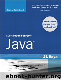 Sams Teach Yourself Java in 21 Days (Covering Java 7 and Android), Sixth Edition by Rogers Cadenhead