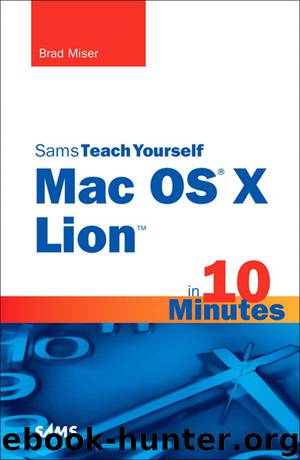Sams Teach Yourself Mac OS® X Lion™ in 10 Minutes (Frank Feng's Library) by Brad Miser