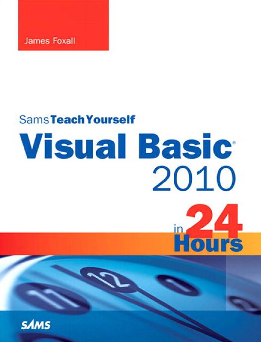 Sams Teach Yourself Visual Basic 2010 in 24 Hours by James Foxall