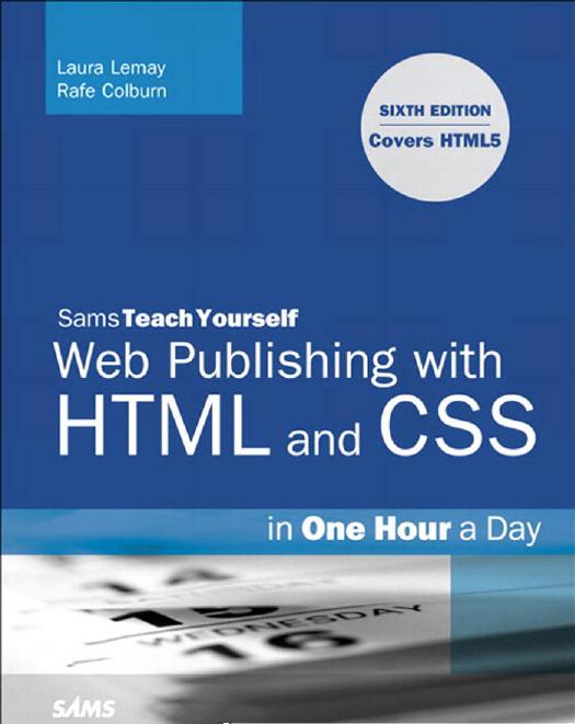 Sams Teach Yourself Web Publishing with HTML and CSS in One Hour a Day (6th Edition) by Laura Lemay Rafe Colburn