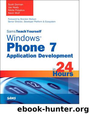 Sams Teach Yourself Windows® Phone 7 Application Development in 24 Hours by Scott Dorman Kevin Wolf Nikita Polyakov Joe Healy