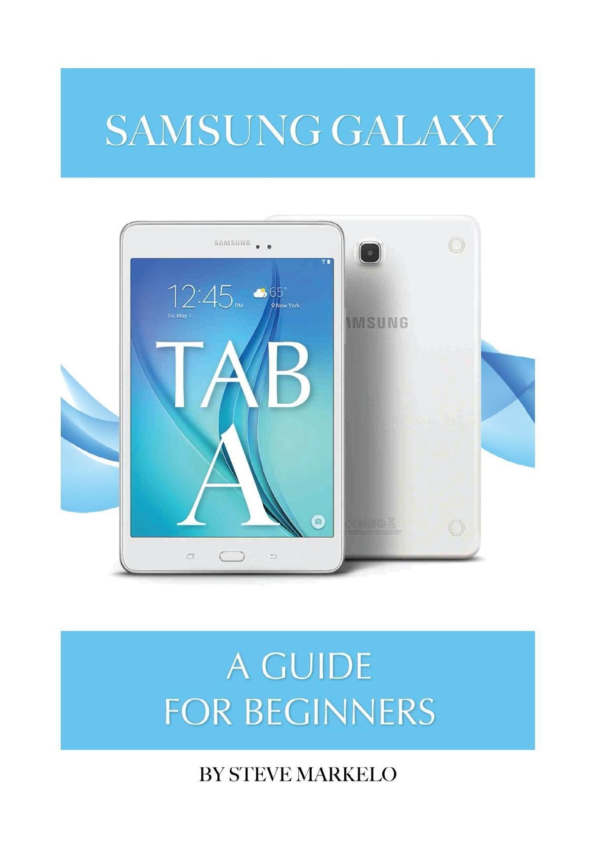 Samsung Galaxy Tab A: A Guide for Beginners by Markelo Steve