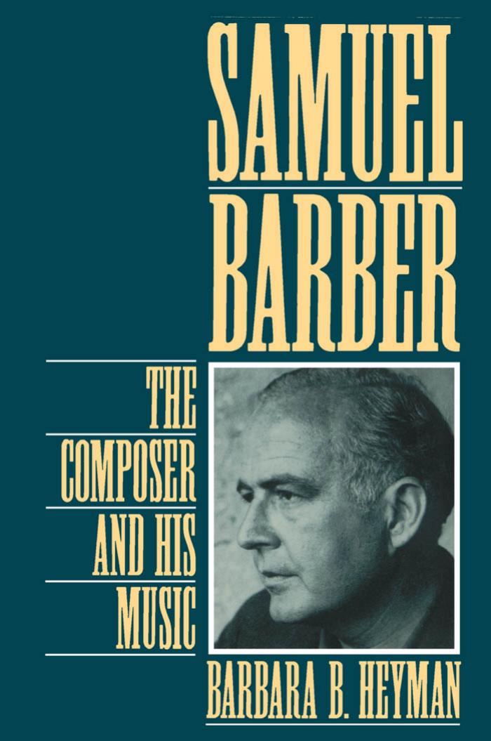 Samuel Barber: The Composer and His Music by Barbara B. Heyman
