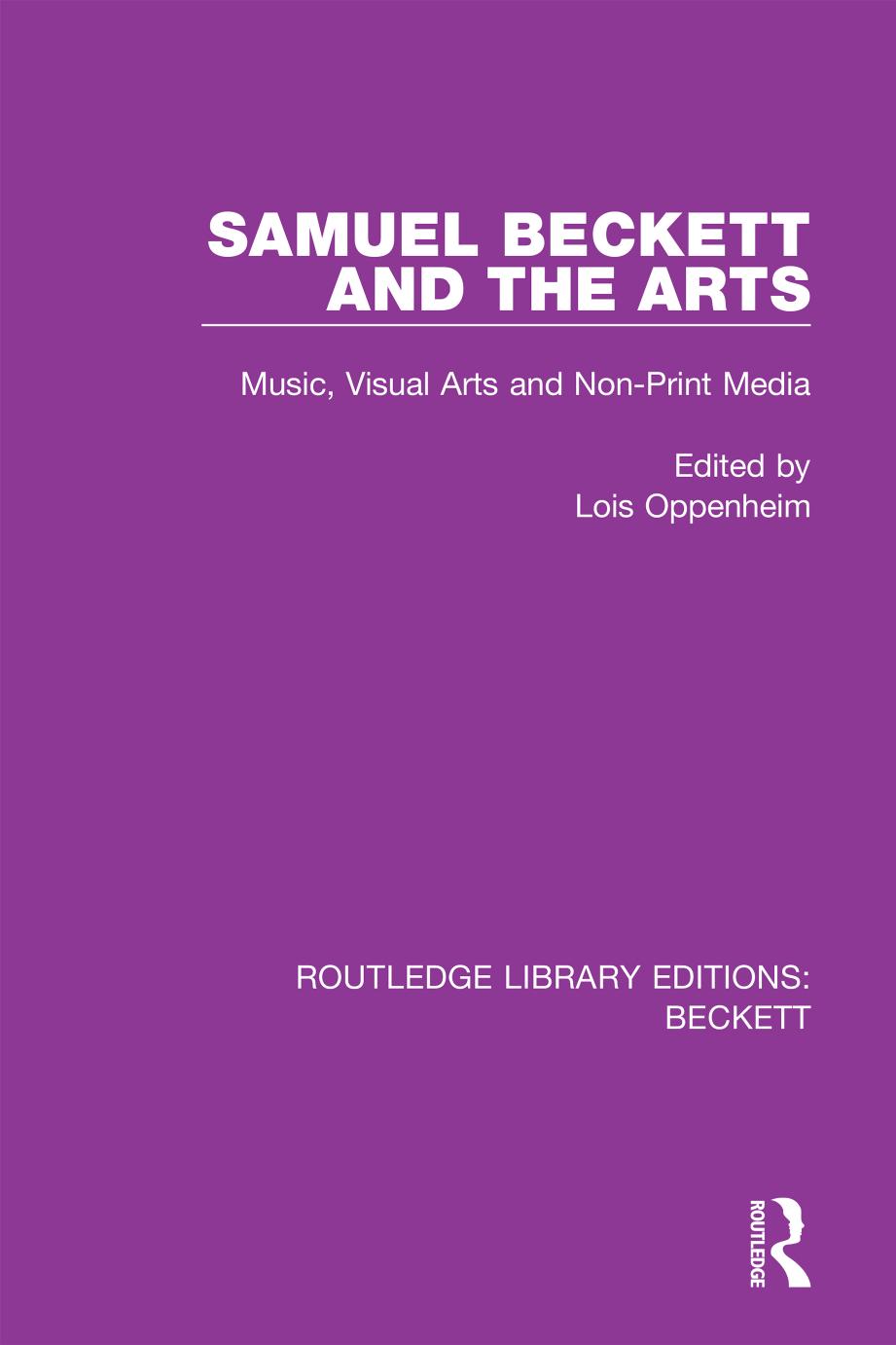 Samuel Beckett and the Arts; Music, Visual Arts and Non-Print Media by Lois Oppenheim
