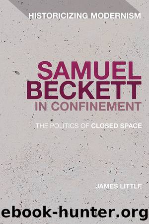Samuel Beckett in Confinement: the Politics of Closed Space by James Little