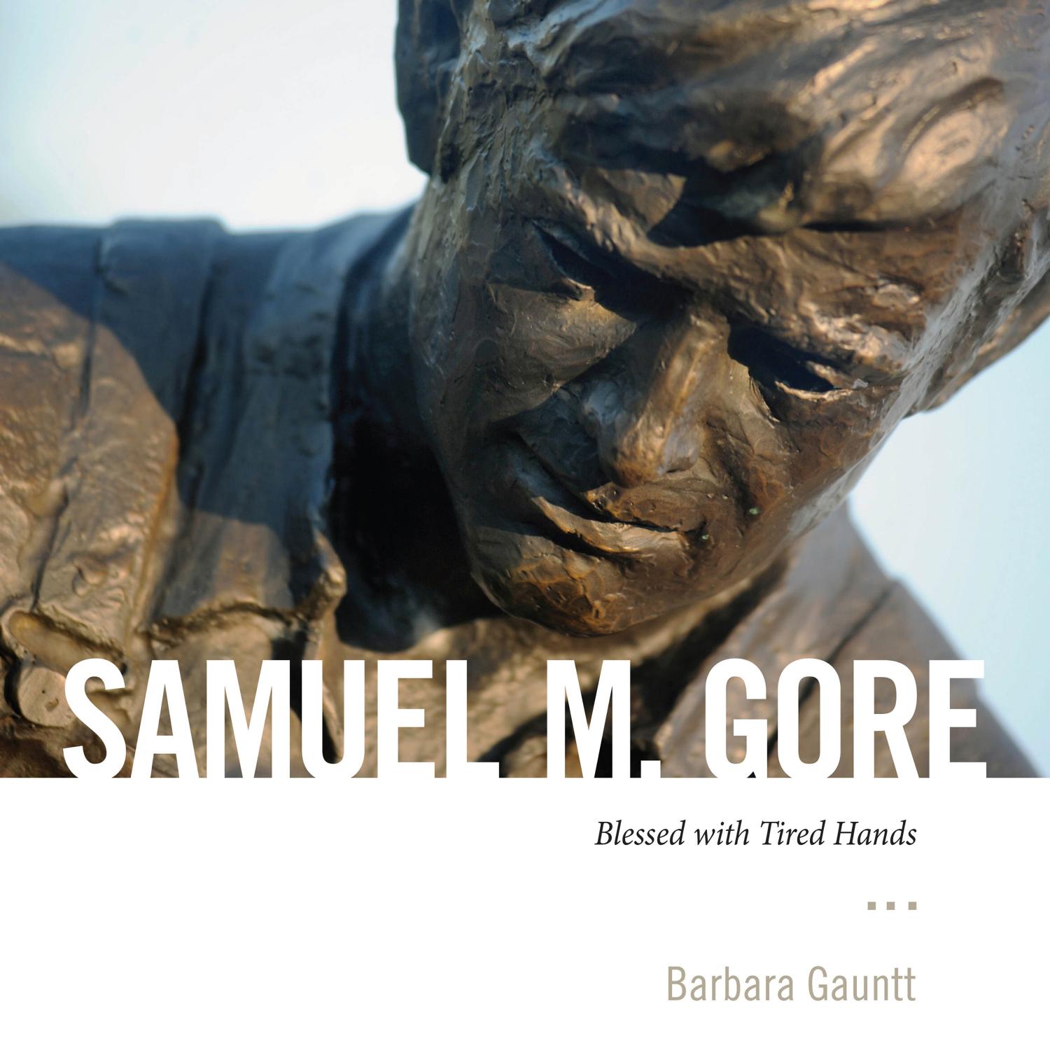 Samuel M. Gore: Blessed with Tired Hands by Barbara Gauntt Wyatt Waters