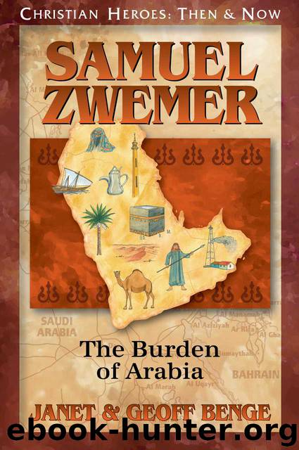 Samuel Zwemer: The Burden of Arabia by Janet Benge & Geoff Benge