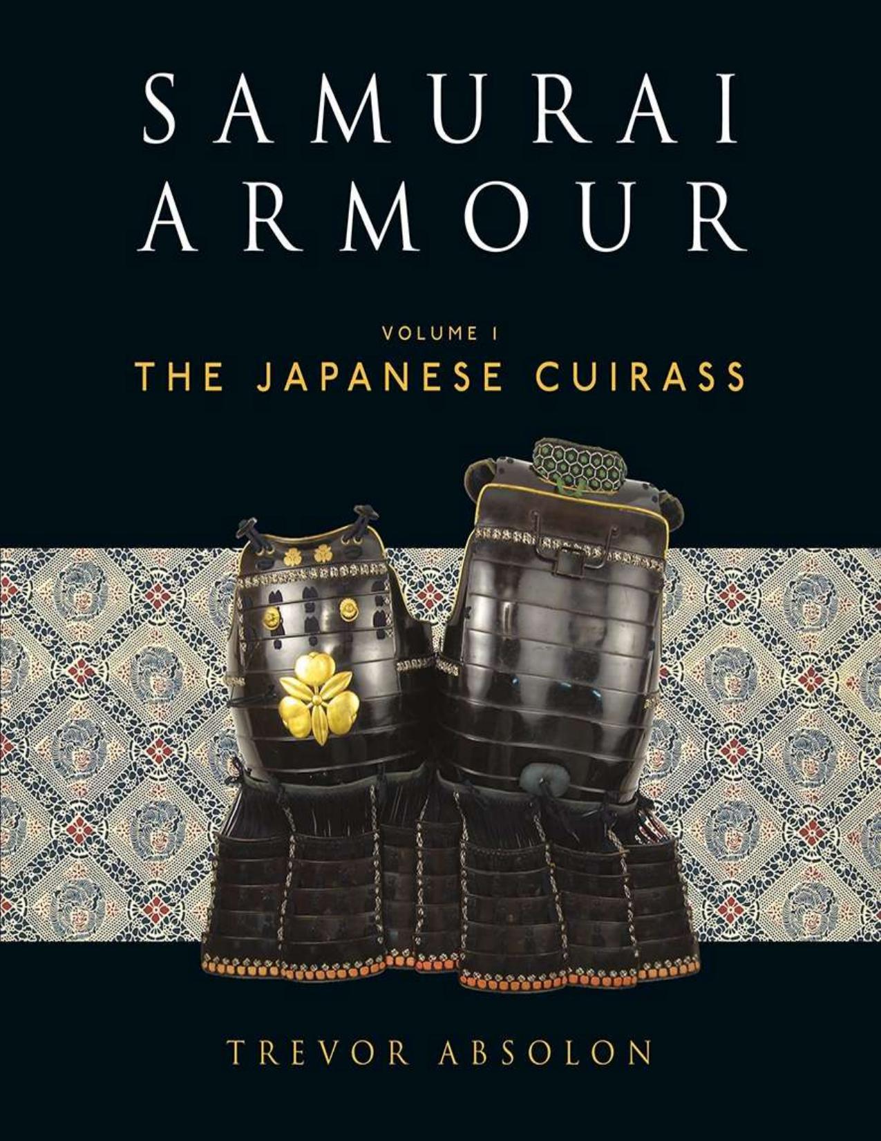 Samurai Armour: Volume I: The Japanese Cuirass by Trevor Absolon