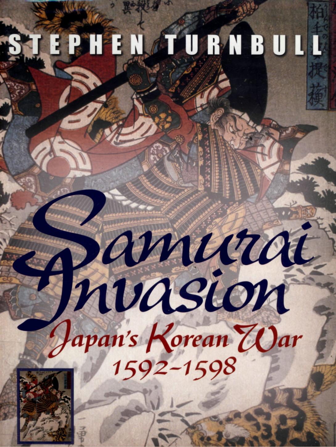 Samurai Invasion by Japan's Korean War 1592 -1598