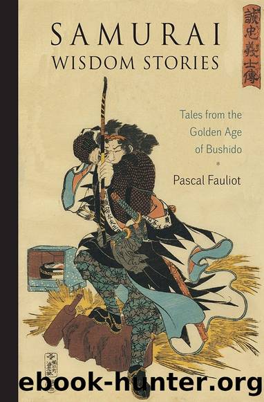 Samurai Wisdom Stories: Tales From the Golden Age of Bushido by Pascal Fauliot