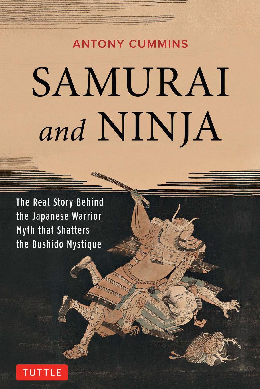 Samurai and ninja: the real story behind the Japanese warrior myth that shatters the Bushido mystique by Cummins Antony