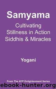Samyama - Cultivating Stillness in Action, Siddhis and Miracles (AYP Enlightenment Series) by Yogani