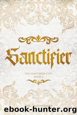 Sanctifier (The Shattered City Book 2) by Meg Smitherman