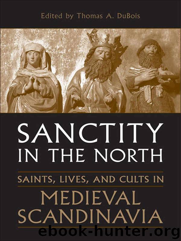 Sanctity in the North: Saints, Lives, and Cults in Medieval Scandinavia (Toronto Old Norse-Icelandic Series (TONIS)) by DuBois Thomas