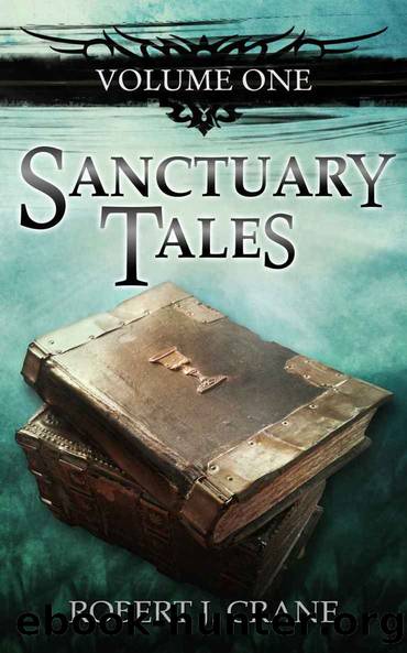 Sanctuary Tales, Volume One by Robert J. Crane