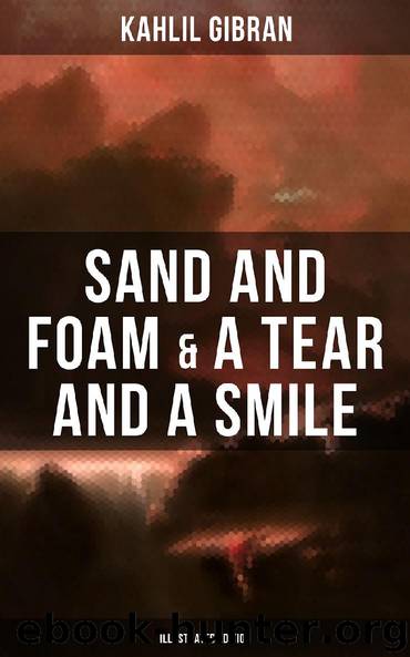Sand And Foam & A Tear And A Smile (Illustrated Edition) by Kahlil Gibran