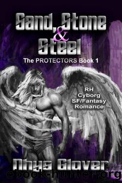 Sand, Stone and Steel: A Reverse Harem Cyborg SFFantasy Romance (The Protectors Book 1) by Nhys Glover