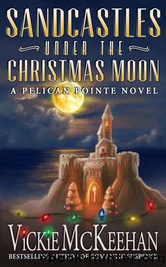 Sandcastles Under the Christmas Moon (A Pelican Pointe Novel Book 9) by McKeehan Vickie