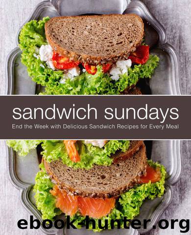 Sandwich Sundays: End the Week with Delicious Sandwich Recipes for Every Meal by BookSumo Press