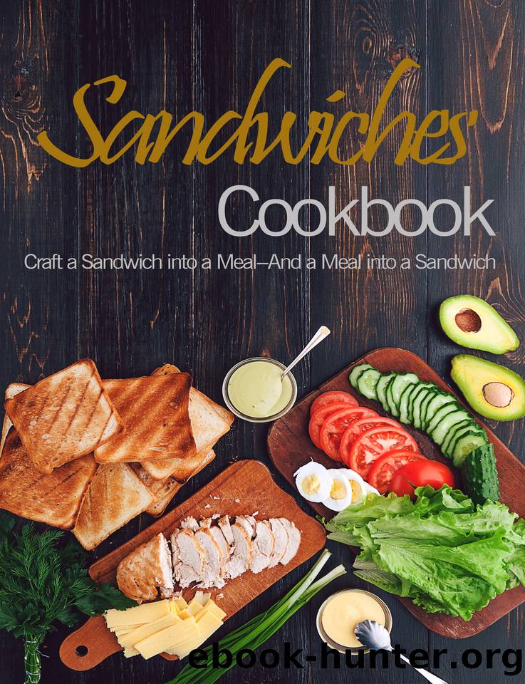 Sandwiches Cookbook: The book contains the recipes you need by Williams Anika