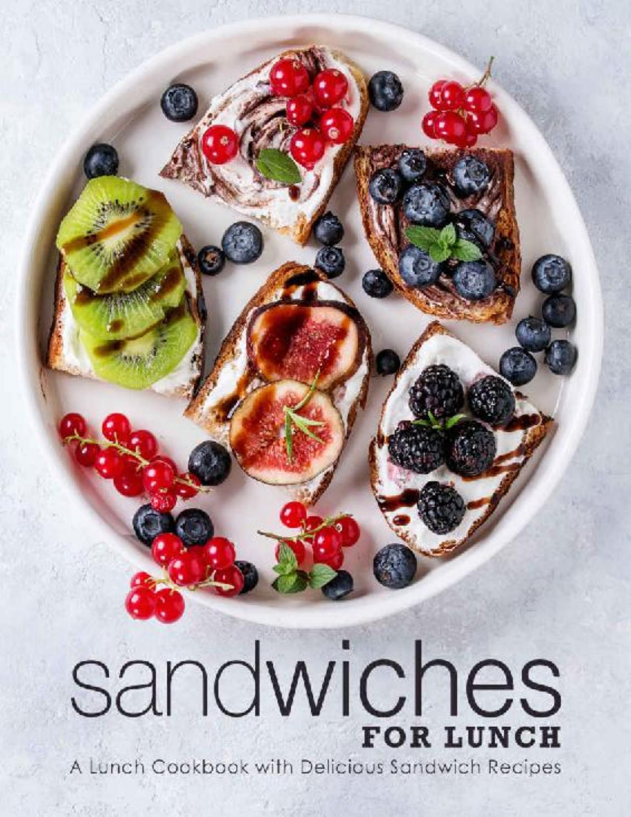 Sandwiches for Lunch: A Lunch Cookbook with Delicious Sandwich Recipes by BookSumo Press