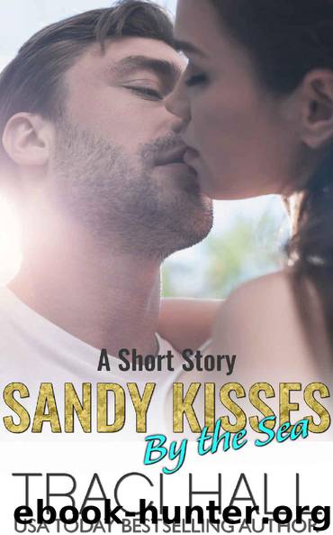 Sandy Kisses by the Sea — A Read by the Sea Second Chance Contemporary Romance Series by Traci Hall