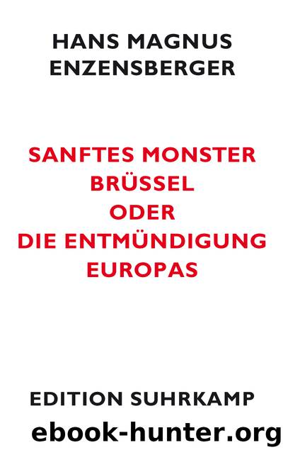 Sanftes Monster Bruessel oder die Entmuendigung Europas by Hans Magnus Enzensberger