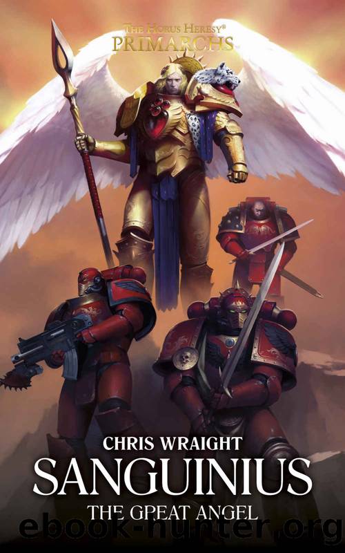 Sanguinius: The Great Angel (The Horus Heresy Primarchs Book 17) by Chris Wraight