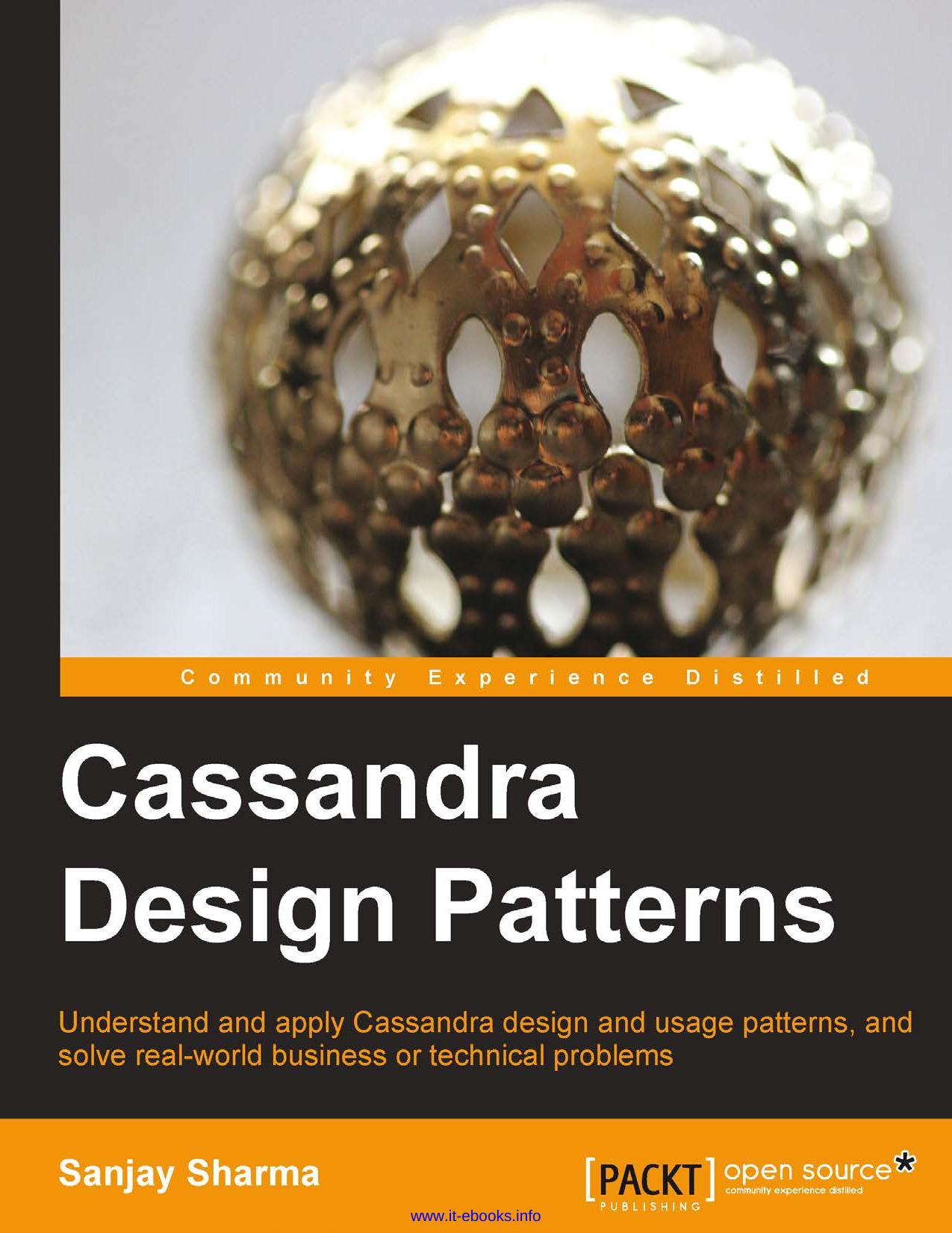 Sanjay Sharma Cassandra Design Patterns Understand and apply Cassandra design and usage patterns, and solve real-world business or technical problems by Unknown