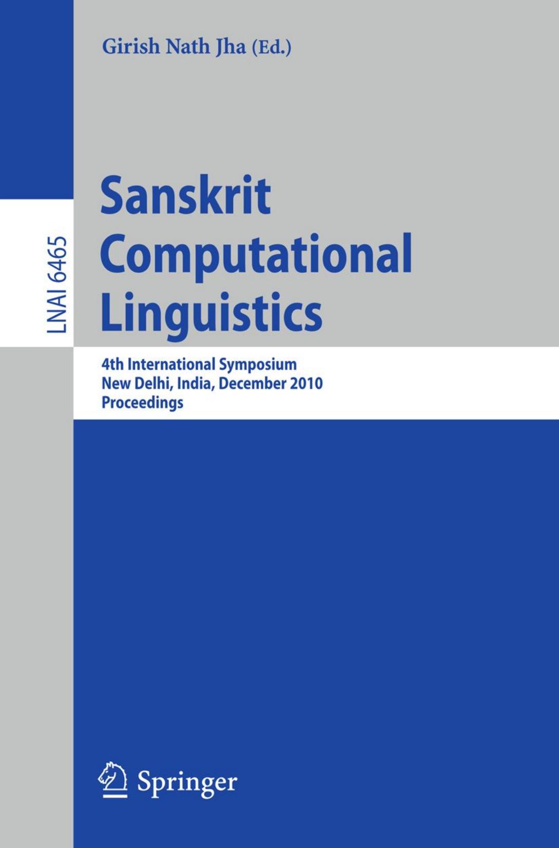 Sanskrit Computational Linguistics: 4th International Symposium, New Delhi, India, December 10-12, 2010. Proceedings by Rama Nath Sharma (auth.) Girish Nath Jha (eds.)