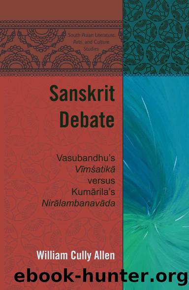 Sanskrit Debate: Vasubandhus "Vīmśatik" versus Kumrilas "Nirlambanavda" (South Asian Literature, Arts, and Culture Studies Book 2) by William Cully Allen