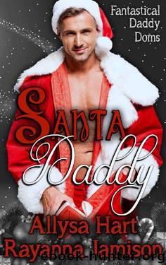 Santa Daddy (Fantastical Daddy Doms Book 3) by Allysa Hart & Rayanna Jamison
