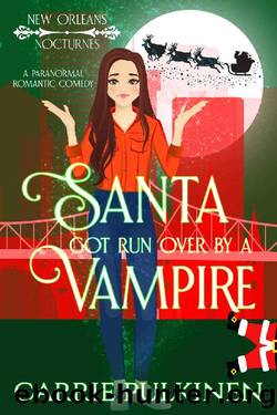 Santa Got Run Over by a Vampire (New Orleans Nocturnes Book 4) by Carrie Pulkinen